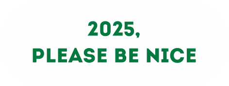 2025 Please be nice